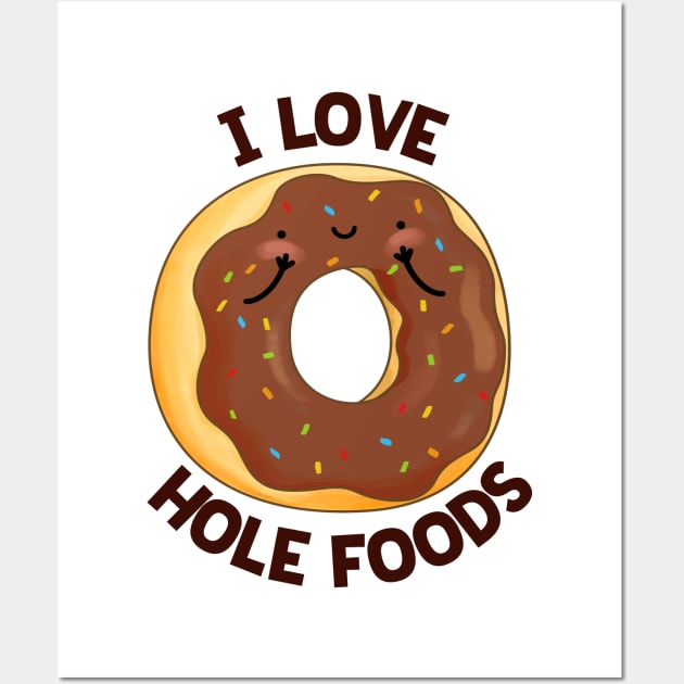 I Love Hole Foods Cute Donut Pun Wall Art by punnybone